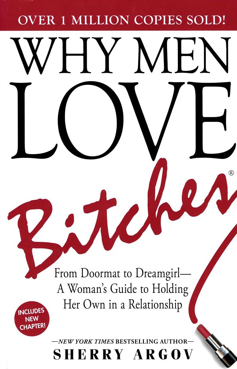 Why Men Love Bitches: From Doormat to Dreamgirl - A Woman's Guide to Holding Her Own in a Relationship